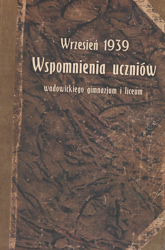 Wrzesień 1939. Wspomnienia uczniów wadowickiego gimnazjum i liceum